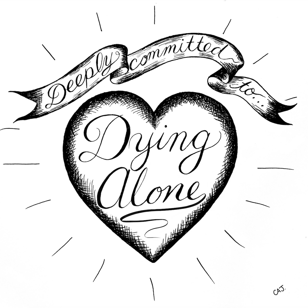 Carolita: Deeply Committed to Dying Alone Print